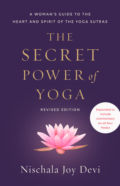 The Secret Power of Yoga, Revised Edition: A Woman's Guide to the Heart and Spirit of the Yoga Sutras Harmony/Rodale/Convergent