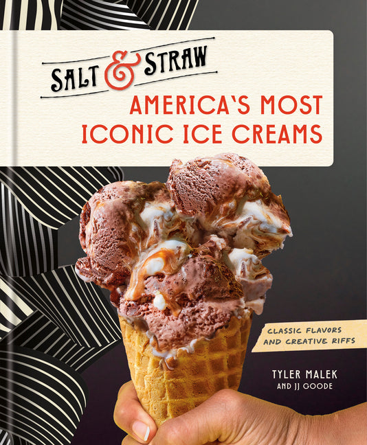 America's Most Iconic Ice Creams: A Salt & Straw Cookbook: Classic Flavors and Creative Riffs Clarkson Potter Publishers