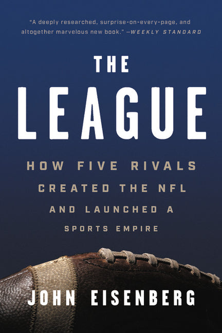 The League: How Five Rivals Created the NFL and Launched a Sports Empire Basic Books