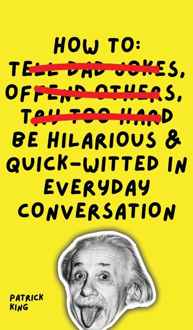 How To Be Hilarious and Quick-Witted in Everyday Conversation Pkcs Media, Inc.