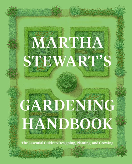 Martha Stewart's Gardening Handbook: The Essential Guide to Designing, Planting, and Growing Harvest Publications