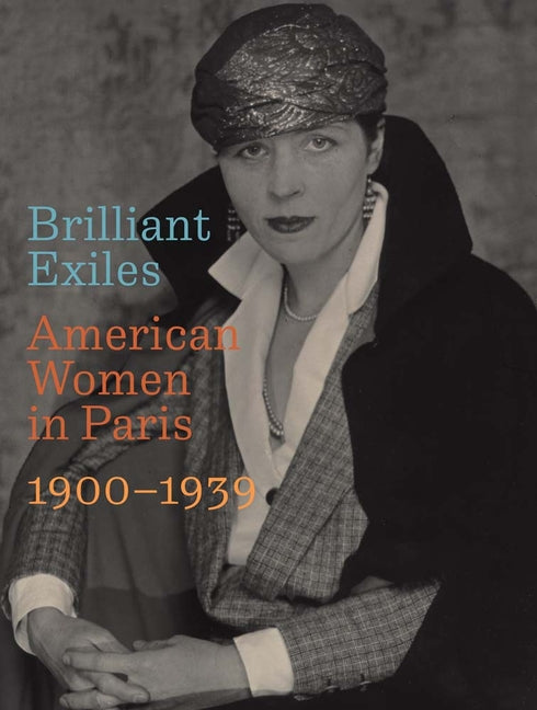 Brilliant Exiles: American Women in Paris, 1900-1939 Yale University Press