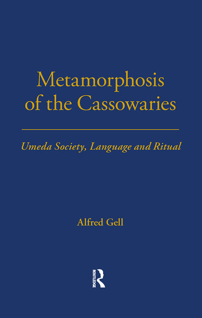 Metamorphosis of the Cassowaries: Umeda Society, Language and Ritual Volume 51 Routledge