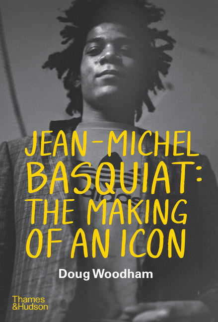 Jean--Michel Basquiat: The Making of an Icon Thames & Hudson