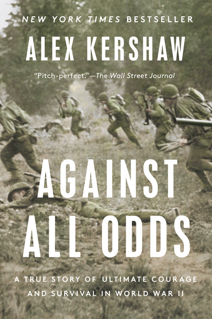 Against All Odds: A True Story of Ultimate Courage and Survival in World War II Dutton Caliber