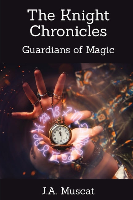 The Knight Chronicles- Book 1: Guardians Of Magic J.A. Muscat