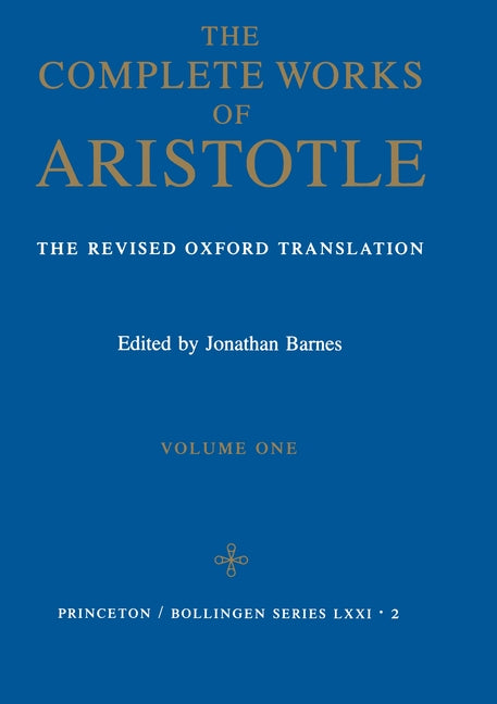 The Complete Works of Aristotle, Volume One: The Revised Oxford Translation Princeton University Press