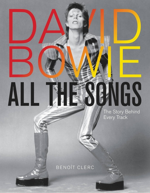 David Bowie All the Songs: The Story Behind Every Track Black Dog & Leventhal Publishers