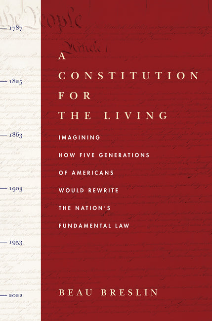 A Constitution for the Living: Imagining How Five Generations of Americans Would Rewrite the Nation's Fundamental Law Stanford University Press