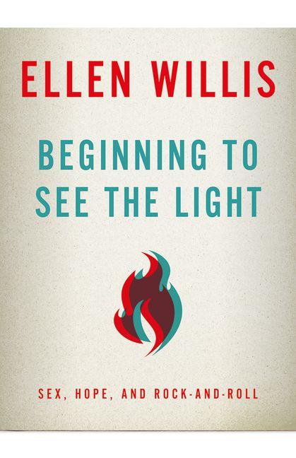 Beginning to See the Light: Sex, Hope, and Rock-and-Roll University of Minnesota Press