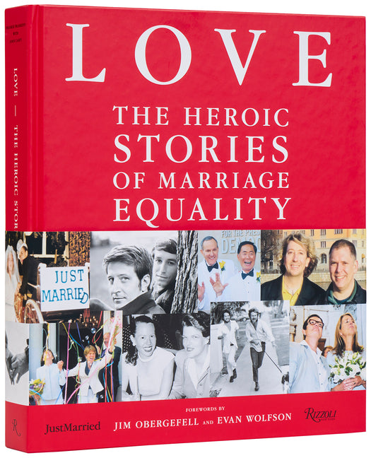 Love: The Heroic Stories of Marriage Equality Rizzoli International Publications