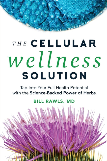 The Cellular Wellness Solution: Tap Into Your Full Health Potential with the Science-Backed Power of Herbs Firstdonoharm Publishing