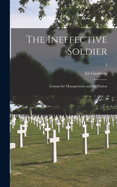 The Ineffective Soldier; Lessons for Management and the Nation; 2 Hassell Street Press