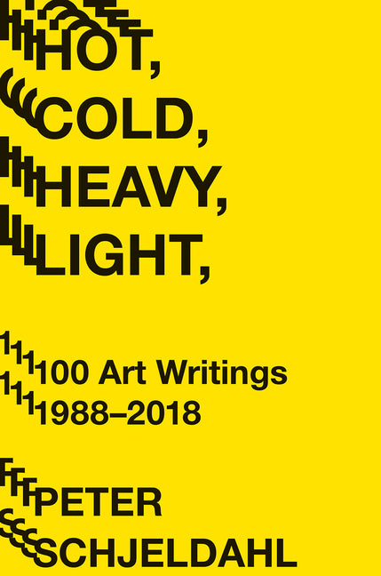 Hot, Cold, Heavy, Light, 100 Art Writings 1988-2018 Harry N. Abrams