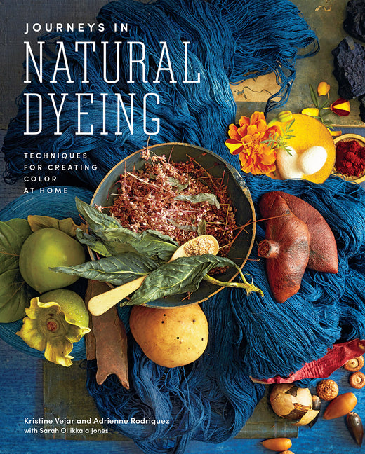 Journeys in Natural Dyeing: Techniques for Creating Color at Home Harry N. Abrams