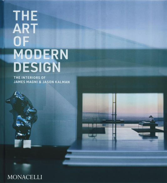 The Art of Modern Design: The Interiors of James Magni & Jason Kalman Monacelli Press