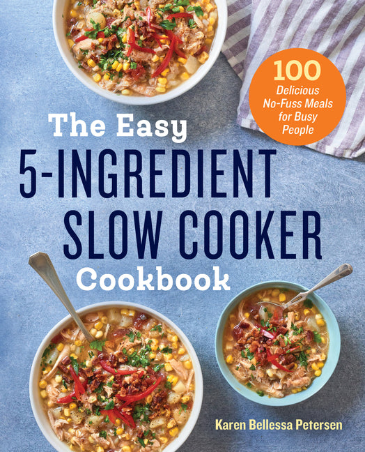 The Easy 5-Ingredient Slow Cooker Cookbook: 100 Delicious No-Fuss Meals for Busy People Callisto