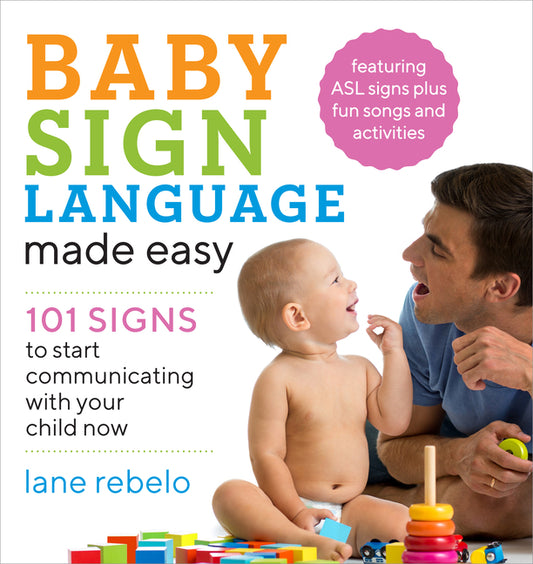Baby Sign Language Made Easy: 101 Signs to Start Communicating with Your Child Now Callisto