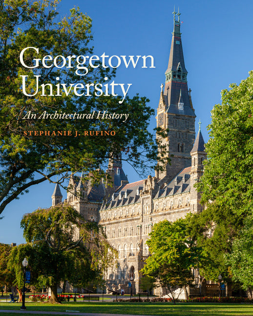 Georgetown University: An Architectural History Georgetown University Press