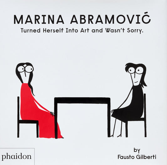 Marina Abramovic Turned Herself Into Art and Wasn't Sorry. Phaidon Press