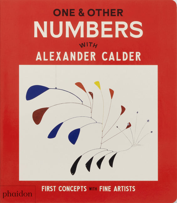 One & Other Numbers: With Alexander Calder Phaidon Press