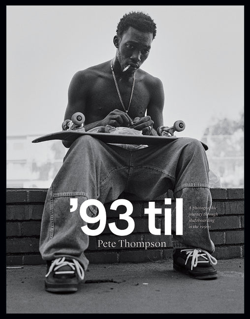 '93 Til: A Photographic Journey Through Skateboarding in the 1990s Goff Books