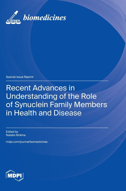 Recent Advances in Understanding of the Role of Synuclein Family Members in Health and Disease Mdpi AG