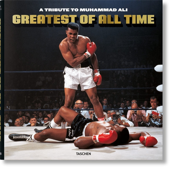 Greatest of All Time. a Tribute to Muhammad Ali Taschen