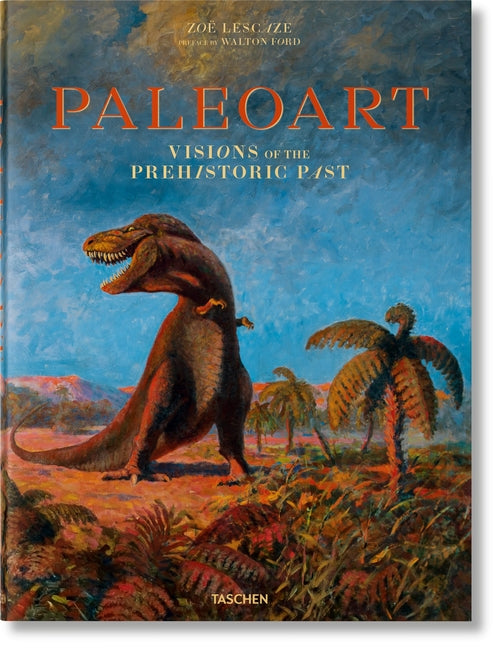 Paleoart. Visions of the Prehistoric Past Taschen
