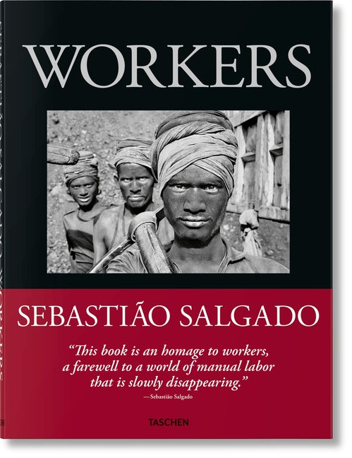 Sebastião Salgado. Workers. an Archaeology of the Industrial Age Taschen
