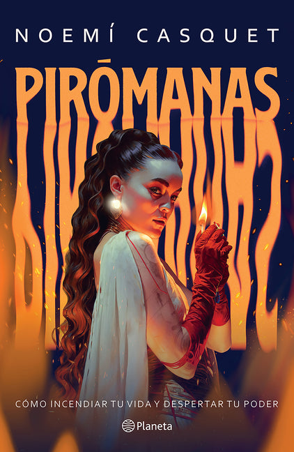 Pirómanas: Cómo Incendiar Tu Vida Y Despertar Tu Poder / Firestarters: Ignite Your Life, Awaken Your Power Planeta Publishing