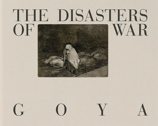 Goya: The Disasters of War La Fabrica
