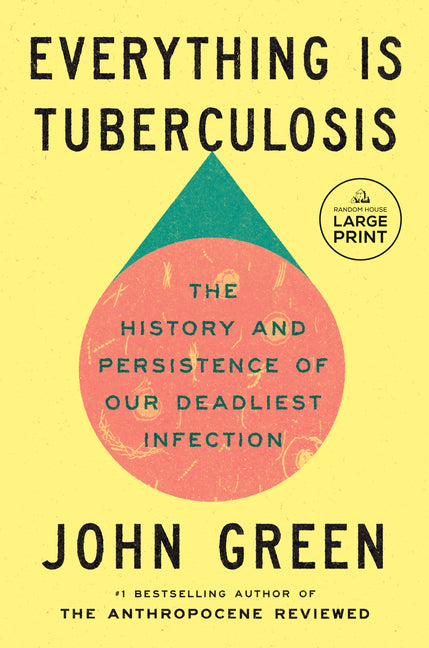 Everything Is Tuberculosis: The History and Persistence of Our Deadliest Infection Random House Large Print Publishing