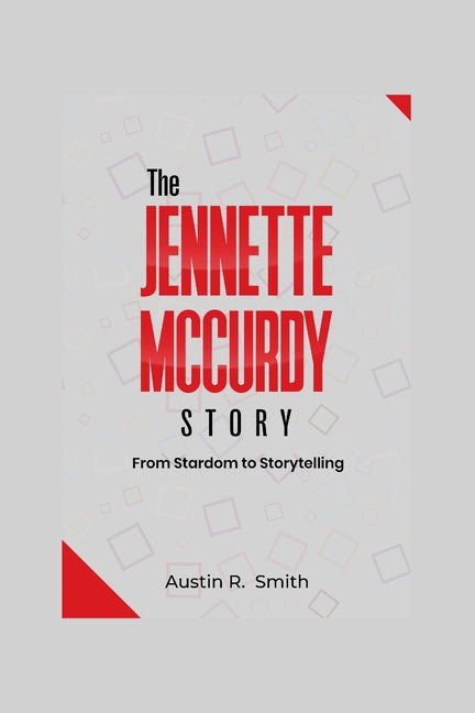 The Jennette McCurdy Story: From Stardom to Storytelling Independently Published
