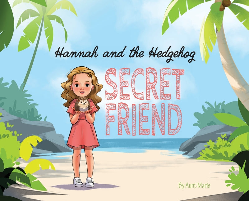 Hannah and the Hedgehog: Secret Friend Blondo Books LLC